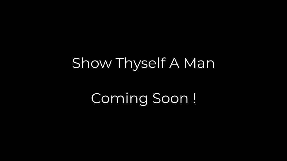 Show Thyself A Man